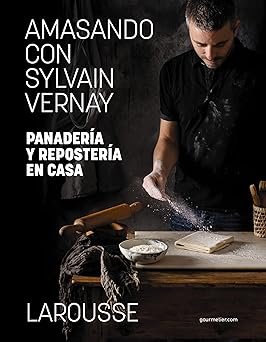 Amasando con Sylvain Vernay. Panadería y repostería en casa