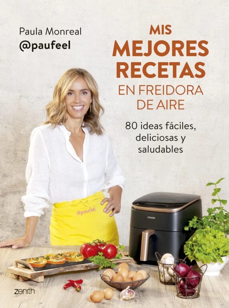 Mis mejores recetas en freidora de aire: 80 ideas fáciles, deliciosas y saludables