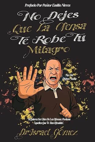 No Dejes Que La Ofensa, Te Robe Tu Milagro