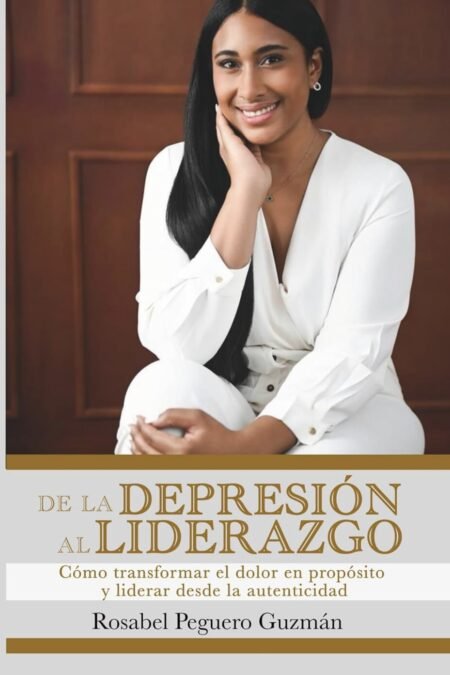 De la Depresión al Liderazgo: Cómo transformar el dolor en propósito y liderar desde la autenticidad